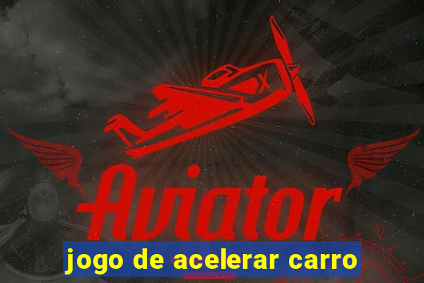 jogo de acelerar carro